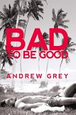 Bad to Be Good: Volume 1