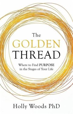 The Golden Thread: Where to Find Purpose in the Stages of Your Life - Woods, Holly