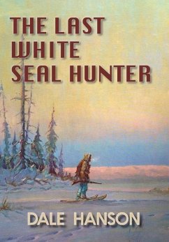 The Last White Seal Hunter - Hanson, Dale