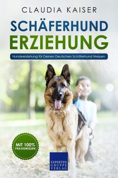Schäferhund Erziehung - Hundeerziehung für Deinen Deutschen Schäferhund Welpen (eBook, ePUB) - Kaiser, Claudia