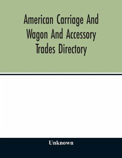 American carriage and wagon and accessory trades directory; including manufacturers and dealers in automobiles 1903 - Unknown