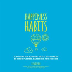 Happiness Habits: A Journal for Building Small, Easy Habits for Mindfulness, Happiness, and Success - Olsen, Eva