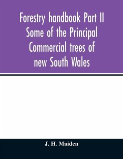 Forestry handbook Part II Some of the Principal Commercial trees of new South Wales - H. Maiden, J.
