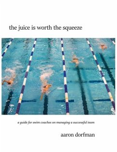 The juice is worth the squeeze: a guide for swim coaches on managing a successful team - Dorfman, Aaron