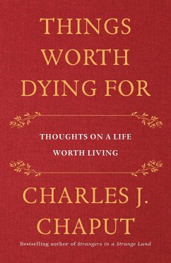 Things Worth Dying for - Chaput, Charles J