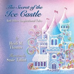 The Secret of the Ice Cast & Other Inspirational Tales - Thomas, Heidi M.