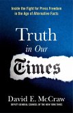 Truth in Our Times: Inside the Fight for Press Freedom in the Age of Alternative Facts