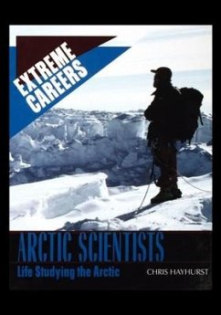 Arctic Scientists: Life Studying the Arctic - Hayhurst, Chris