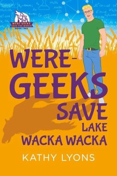 Were-Geeks Save Lake Wacka Wacka: Volume 2 - Lyons, Kathy