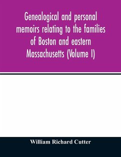 Genealogical and personal memoirs relating to the families of Boston and eastern Massachusetts (Volume I) - Richard Cutter, William
