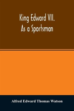 King Edward VII. as a sportsman - Edward Thomas Watson, Alfred