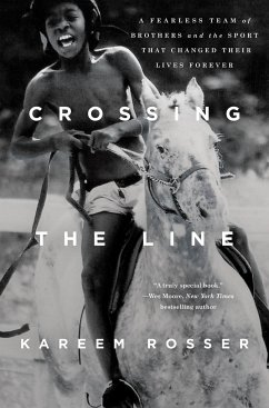 Crossing the Line: A Fearless Team of Brothers and the Sport That Changed Their Lives Forever - Rosser, Kareem