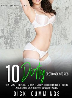 10 Dirty Erotic Sex Stories Threesome, Foursome, Sloppy Lesbians, Forbidden Taboo Daddy, MILF, MFM FFM MMMF Hardcore Bundle for Adults (Hot-wife Group Collection, #1) (eBook, ePUB) - Cummings, Dick