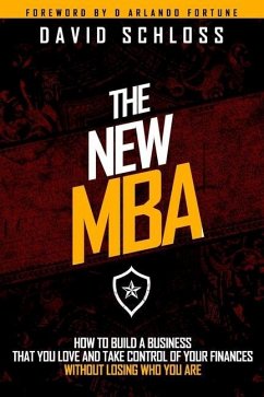 The New MBA: How to Build a Business That You Love and Take Control of Your Finances Without Losing Who You Are - Schloss, David