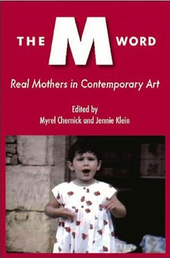 The M Word: Real Mothers in Contemporary Art - Chernick, Myrel