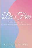 Be Free: Writing Prompts for the Mind, Body and Soul