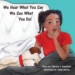 We Hear What You Say! We See What You Do! - Gonsalves, Theresa Joyce