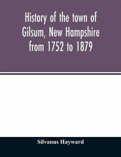 History of the town of Gilsum, New Hampshire from 1752 to 1879 - Hayward, Silvanus