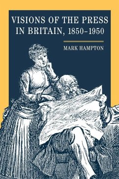Visions of the Press in Britain, 1850-1950 - Hampton, Mark