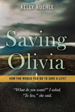 Saving Olivia: How Far Would You Go to Save a Life? - Ruehle, Kelly