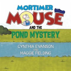 Mortimer Mouse and the Pond Mystery - Evanson, Cynthia; Fielding, Maggie