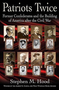 Patriots Twice: Former Confederates and the Building of America After the Civil War - Hood, Stephen M.