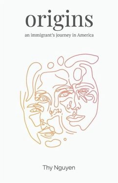 Origins: An Immigrant's Journey in America - Nguyen, Thy