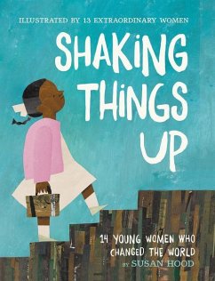 Shaking Things Up: 14 Young Women Who Changed the World - Hood, Susan