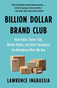 Billion Dollar Brand Club: How Dollar Shave Club, Warby Parker, and Other Disruptors Are Remaking What We Buy - Ingrassia, Lawrence