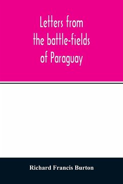 Letters from the battle-fields of Paraguay - Francis Burton, Richard