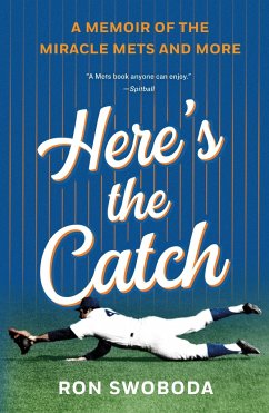 Here's the Catch: A Memoir of the Miracle Mets and More - Swoboda, Ron