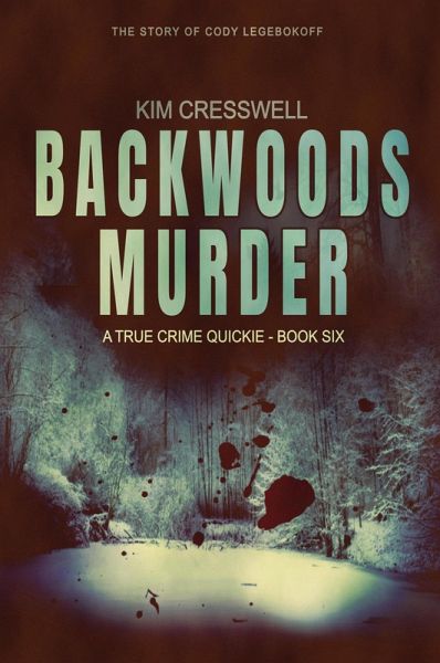 Backwoods Murder (The Story of Cody Legebokoff) (eBook, ePUB) Backwoods Murder (The Story of Cody Legebokoff) (eBook, ePUB)