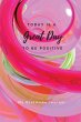 Today Is A Great Day To Be Positive... - Bild 1