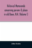 Historical memoranda concerning persons & places in old Dover, N.H. (Volume I)