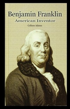 Benjamin Franklin: American Inventor - Adams, Colleen