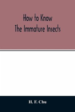 How to know the immature insects; an illustrated key for identifying the orders and families of many of the immature insects with suggestions for collecting, rearing and studying them - F. Chu, H.