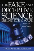 The Fake and Deceptive Science Behind Roe V. Wade