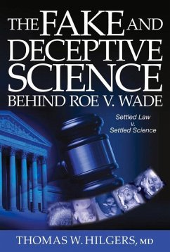 The Fake and Deceptive Science Behind Roe V. Wade - Hilgers, Thomas W