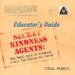 Secret Kindness Agents; An Educator's Guide - Pearson, Ferial