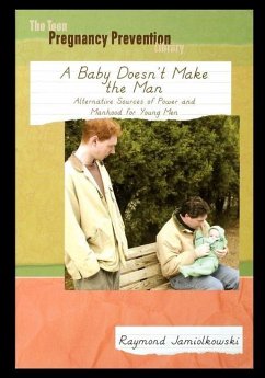 A Baby Doesn't Make the Man: Alternative Sources of Power and Manhood for Young Men - Jamiolkowski, Raymond