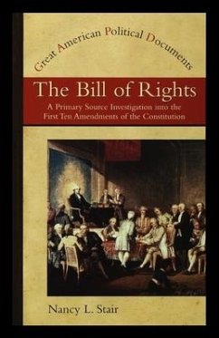 The Bill of Rights: A Primary Source Investigation Into the First Ten Amendments to the Constitution - Stair, Nancy