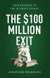 The $100 Million Exit: Your Roadmap to... - Bild 1