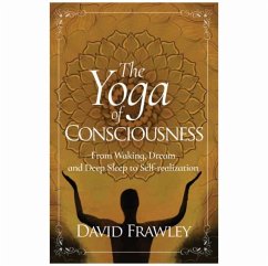 The Yoga of Consciousness: From Waking, Dream and Deep Sleep to Self-Realization - Frawley, David