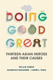 Doing Good Great: Thirteen Asian Heroes and Their Causes (eBook, ePUB) Doing Good Great: Thirteen Asian Heroes and Their Causes (eBook, ePUB)