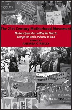 The 21st Century Motherhood Movement: Mothers Speak Out on Why We Need to Change the World and How to Do It - O'Reilly, Andrea