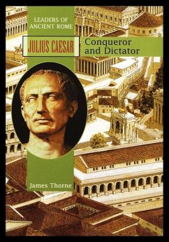 Julius Caesar: Conqueror and Dictator - Thorne, James