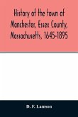 History of the town of Manchester, Essex County, Massachusetts, 1645-1895