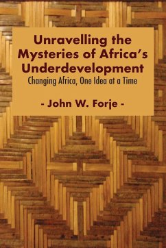 Unravelling the Mysteries of Africa's Underdevelopment - Forje, John W.