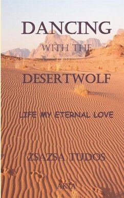 Dancing with the Desertwolf: Life, my eternal Love - Tudos, Zsa Zsa