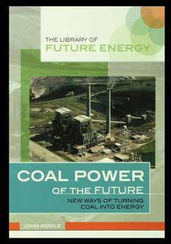 Coal Power of the Future: New Ways of Turning Coal Into Energy - Riddle, John